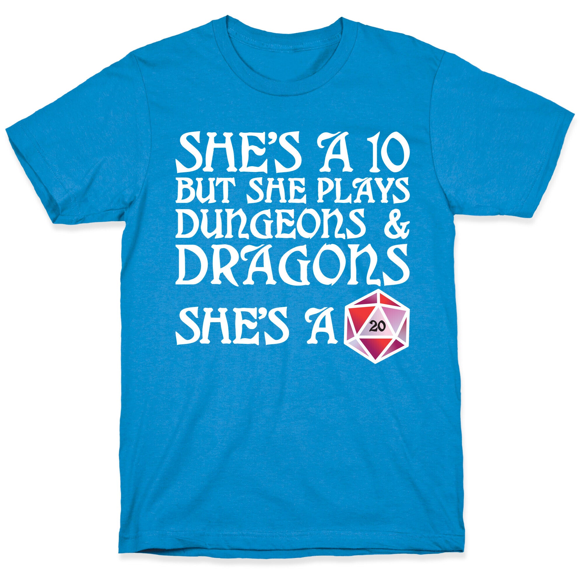 She's a 10 But She Plays Dungeons & Dragons – She's a D20 T-Shirt